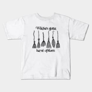 Witches Gotta Have Options Kids T-Shirt